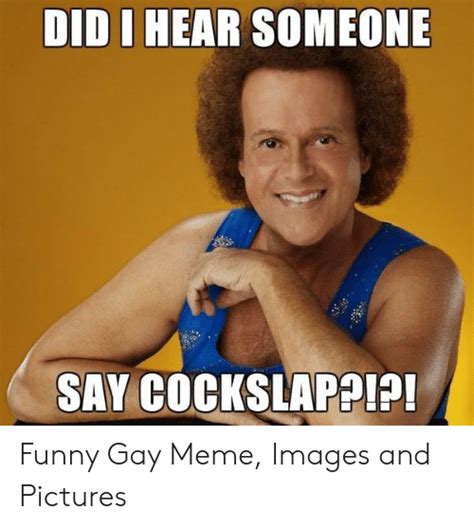 Did I Hear Someone Say Cockslappi Funny Gay Meme Images And Pictures Funny Meme On Meme