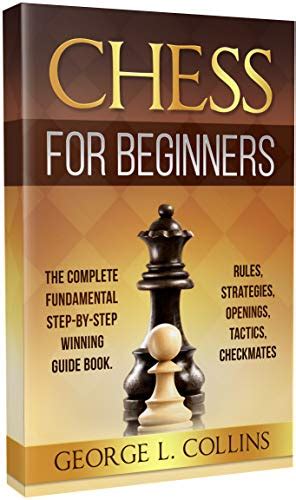 Here are some of the best beginners books. Download CHESS FOR BEGINNERS: The Complete Fundamental ...