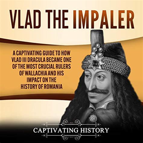 Vlad The Impaler A Captivating Guide To How Vlad Iii