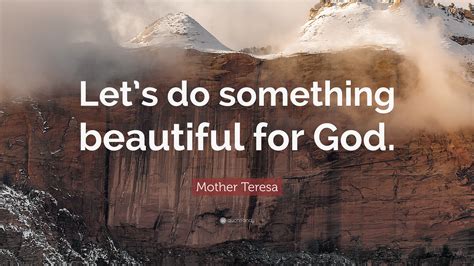 Mother Teresa Quote Lets Do Something Beautiful For God