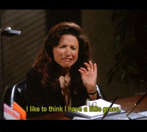 Elaine Benes Get Out Elaineseinfeld I Have Grace Seinfeld Quotes