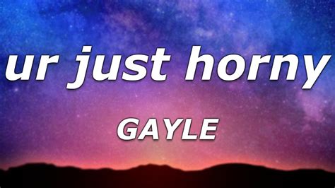 gayle ur just horny lyrics you don t wanna be friends you re just horny youtube