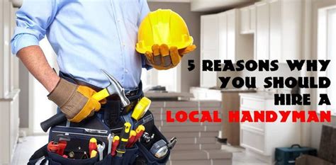 5 Reasons Why You Should Hire A Local Handyman Handyman Services