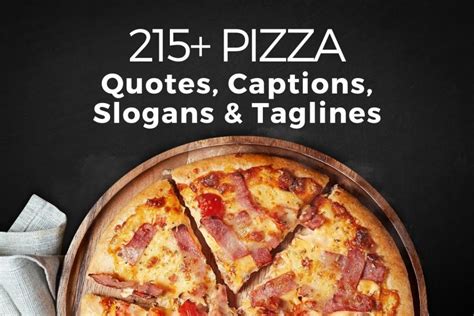 215 Pizza Quotes Captions Slogans And Taglines The Three Snackateers