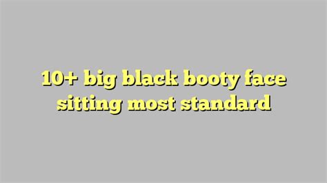 10 Big Black Booty Face Sitting Most Standard Công Lý And Pháp Luật