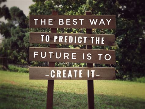 Motivational And Inspirational Quote The Best Way To Predict The Future Is To Create It With