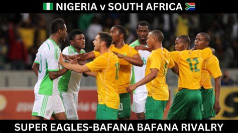 Afcon 2023 Nigeria V South Africa An Interesting “rivalry” Youtube