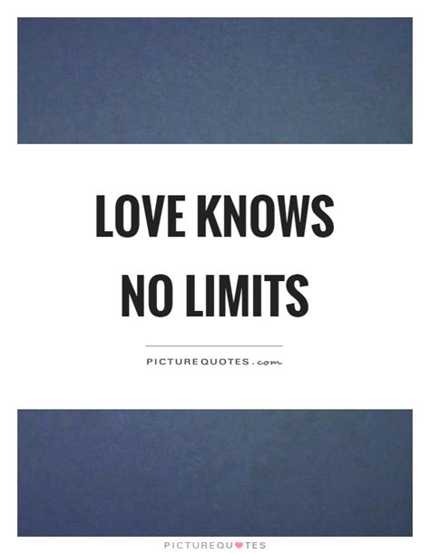 The kind of love that knows no boundaries. Love knows no limits | Picture Quotes