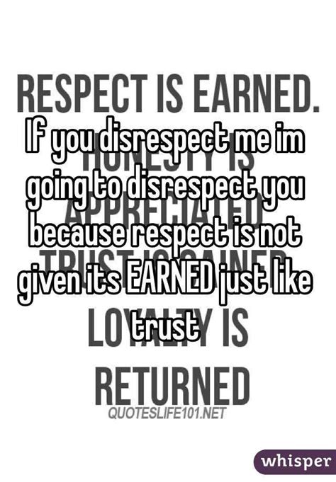 If You Disrespect Me Im Going To Disrespect You Because Respect Is Not