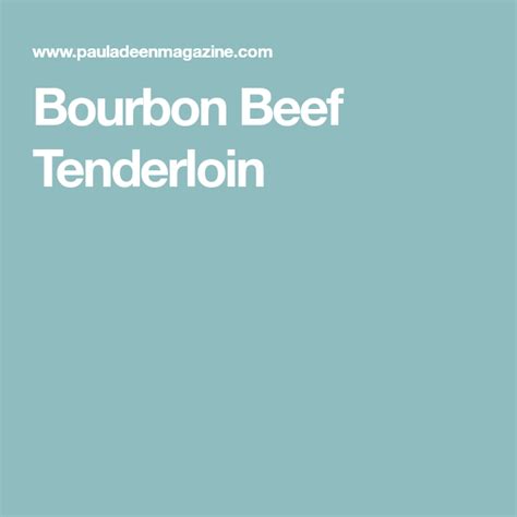 This leaves you with more time to visit with family and less time fussing in the kitchen. Bourbon Beef Tenderloin - Paula Deen Magazine | Recipe ...