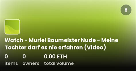 Watch Muriel Baumeister Nude Meine Tochter Darf Es Nie Erfahren Video Collection Opensea