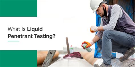 What Is Liquid Penetrant Testing And How Does It Work