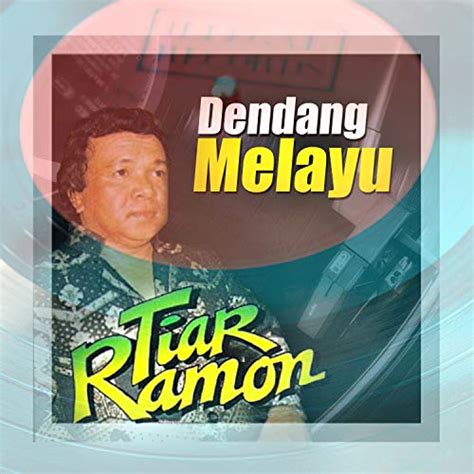 Play Dendang Melayu By Tiar Ramon On Amazon Music