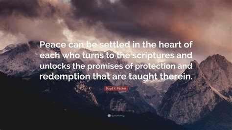 Boyd K Packer Quote Peace Can Be Settled In The Heart Of Each Who