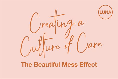 Creating A Culture Of Care The Beautiful Mess Effect Luna Language