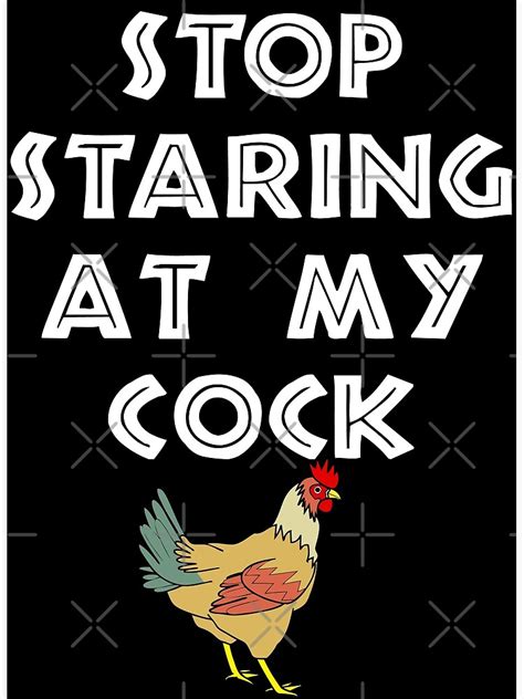Stop Staring At My Cock Poster By D Redbubble