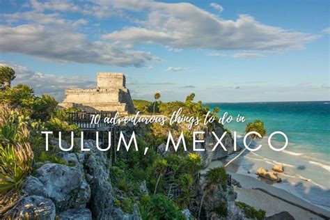 10 Adventurous Things To Do In Tulum Mexico Next Level Of Travel