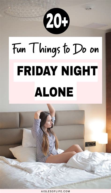 Alone On Friday Night 20 Fun Things To Do On Friday Night Alone Ideas Spending Friday Night