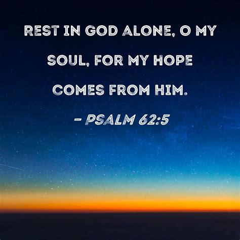 psalm 62 5 rest in god alone o my soul for my hope comes from him