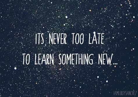 Its Never Too Late To Learn Something New Text Image Good