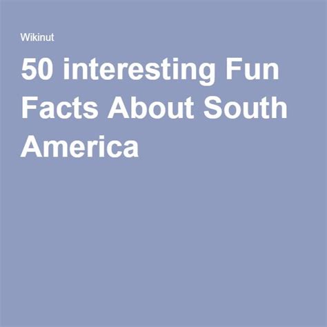 50 Interesting Fun Facts About South America Fun Facts South America