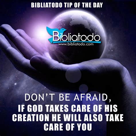 I made you and will care for you; Don't be afraid, if God takes care of his creation he will ...
