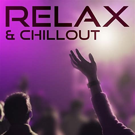 Play Relax Chillout The Best Chillout Tracks Full Relaxation Music Sexy Chill Out Music