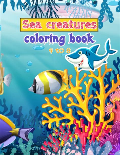 Sea Creatures Coloring Book 4to8 Let Your Child Discover The