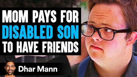 Dhar Mann On Twitter Mom Pays For Disabled Son To Have Friends What