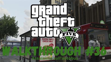 Grand Theft Auto V Walkthrough Ita 36 Assassinio Sullautobus