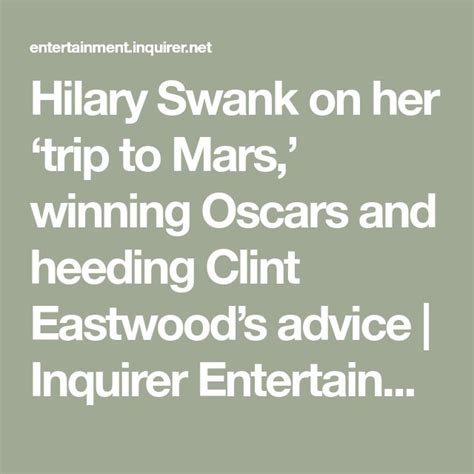 Hilary Swank On Her Trip To Mars Winning Oscars And Heeding Clint