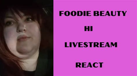 Foodie Beauty Hi Livestream React Youtube