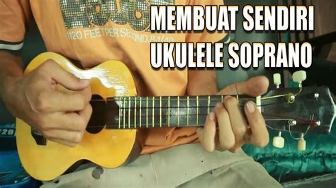 Membuat Sendiri Gitar Ukulele Dari Awal Sampai Finishing Untuk Pemula Youtube