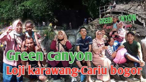 Green Canyon Loji Karawang Cariu Bogor 2022 Youtube