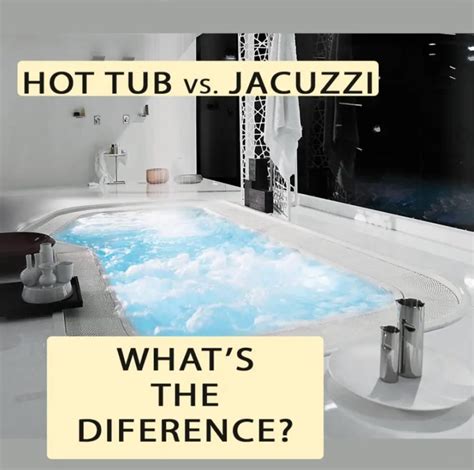 what s the difference between hot tub and jacuzzi