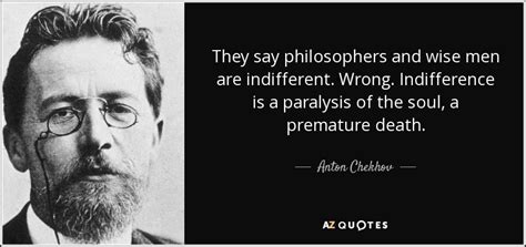 Explore 138 indifference quotes by authors including j. Anton Chekhov quote: They say philosophers and wise men are indifferent. Wrong. Indifference...