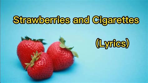 Strawberries And Cigarettes Lyrics Youtube