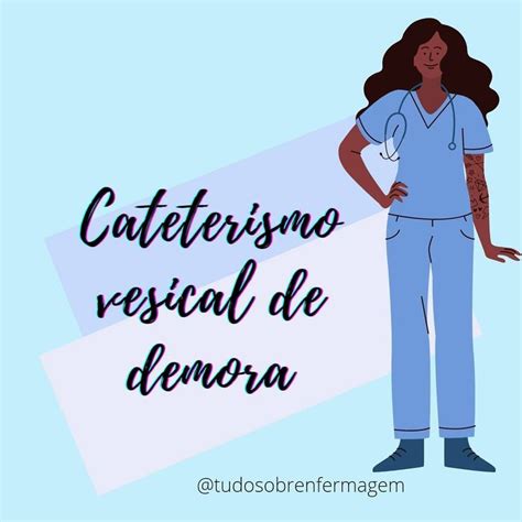 Tudo Sobre Enfermagem On Instagram CATETERISMO VESICAL DE DEMORA