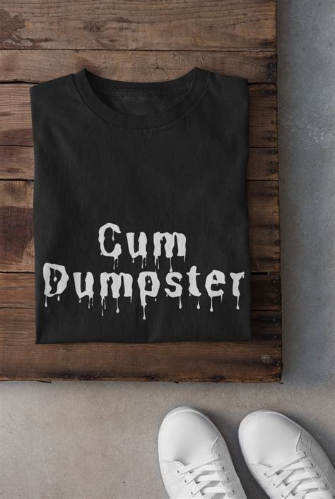 Cum Dumpster Bdsm Roleplay Ddlg Fantasy Funny T Shirt Etsy