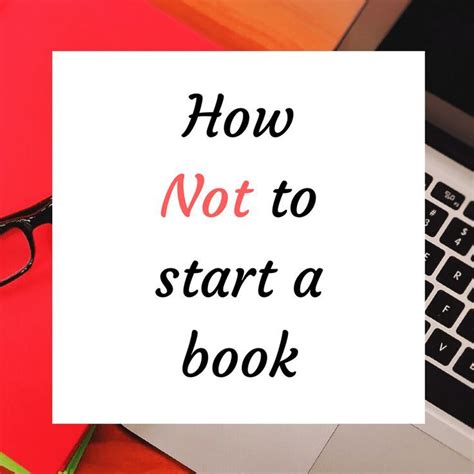 How Not To Start A Book Starting A Book Book Writing Tips Writing A