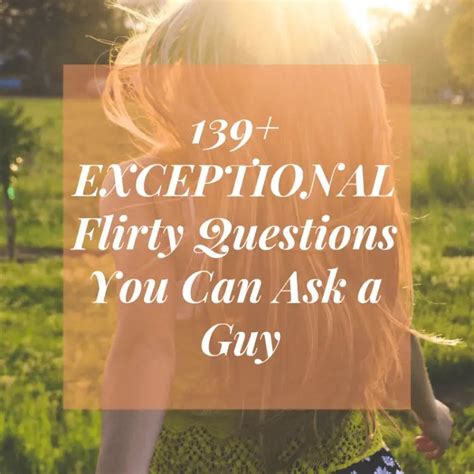 139 Exceptional Flirty Questions You Can Ask A Guy Bayart