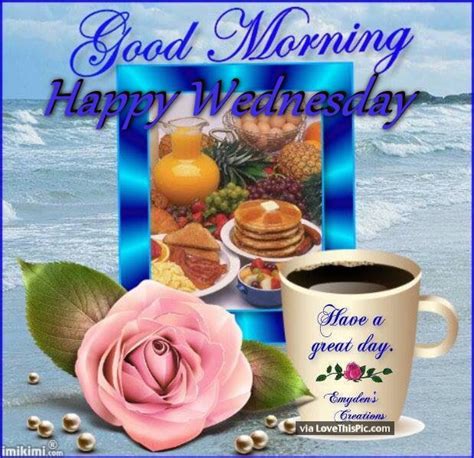 Good Morning Wednesday Have A Great Day Pictures Photos
