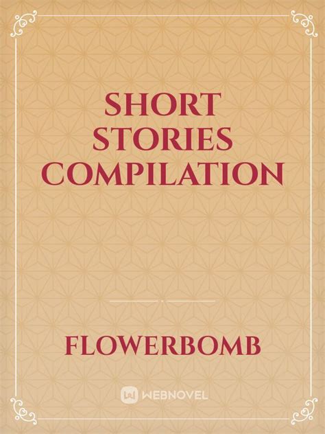 Read Short Stories Compilation Flowerbomb Webnovel