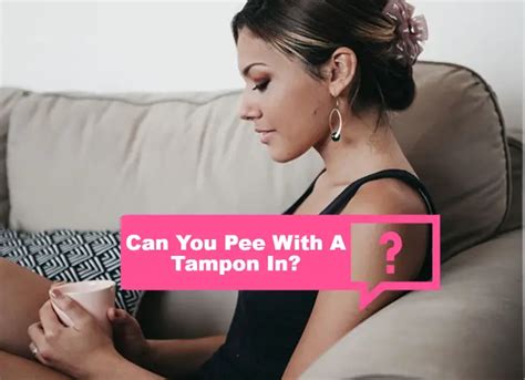 Can You Pee With A Tampon In