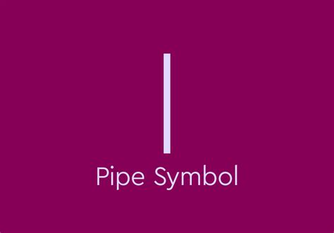 What Is The Pipe Symbol And How Do You Use It