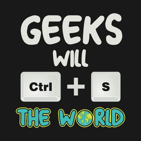 Geeks Will Ctrls Save The World Computer Geek Funny Funny Computer