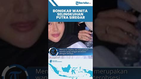 Septia Yetri Opani Bongkar Sosok Wanita Selingkuhan Putra Siregar Yang