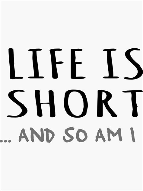 Life Is Short And So Am I Sticker For Sale By Shadowoftheday Redbubble