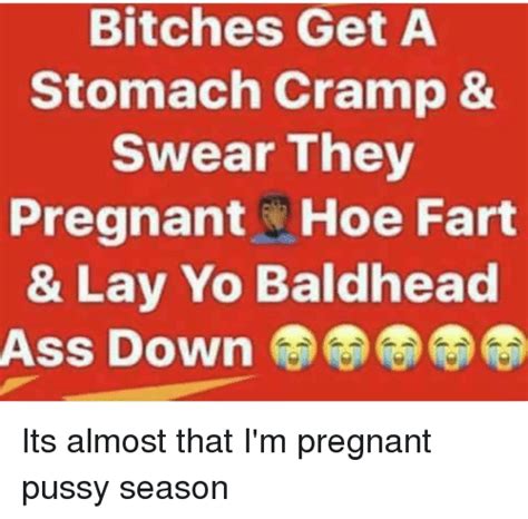 bitches get a stomach cramp and swear they pregnant fart and lay yo baldhead ass down ลิ ลิ ลิ ลิ ลิ
