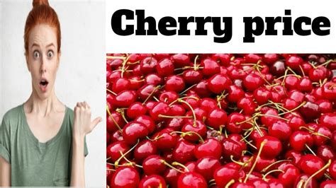 Why Is Cherries So Expensive How Many Rupees A Kg And Where Will You Get The Cheapest Cherries
